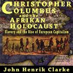 Christopher Columbus and the Afrikan Holocaust