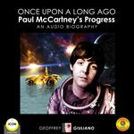 Once upon a Long Ago: Paul McCartney’s Progress - An Audio Biography