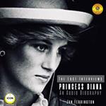 Princess Diana: The Lost Interviews - An Audio Biography