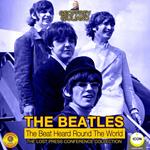 The Beatles: The Beat Heard Round the World - The Lost Press Conference Collection