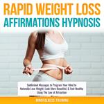 Rapid Weight Loss Affirmations Hypnosis: Subliminal Messages to Program Your Mind to Naturally Lose Weight, Look More Beautiful, & Feel Healthy Using The Law of Attraction (Law of Attraction & Weight Loss Affirmations Guided Meditation)