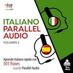 Italiano Parallel Audio – Aprende italiano rápido con 501 frases usando Parallel Audio - Volumen 2