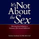 It's Not About the Sex: Moving From Isolation to Intimacy after Sexual Addiction