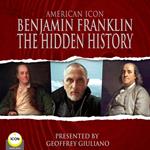 American Icon Benjamin Franklin The Hidden History