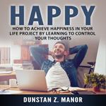 How to Achieve Happiness In Your Life Project by Learning to Control Your Thoughts