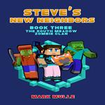 Steve's New Neighbors (Book 3): The South Meadow Zombie Clan (An Unofficial Minecraft Diary Book for Kids Ages 9 - 12 (Preteen)