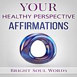 Your Healthy Perspective Affirmations