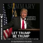 Summary of Let Trump Be Trump: The Inside Story of His Rise to the Presidency by Corey R. Lewandowski