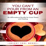 You Can’t Pour from an Empty Cup: An Affirmations Bundle for Inner Peace and Healing