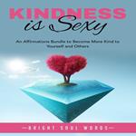 Kindness is Sexy: An Affirmations Bundle to Become More Kind to Yourself and Others