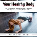 Your Healthy Body: An Affirmations Bundle to Lead a Healthy Lifestyle and Lose Weight Naturally