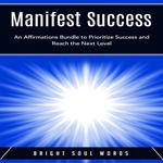 Manifest Success: An Affirmations Bundle to Prioritize Success and Reach the Next Level