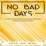 No Bad Days: An Affirmations Bundle to Cultivate Gratitude, Positivity and Inner Peace