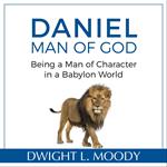 Daniel, Man of God: Being a Man of Character in a Babylon World