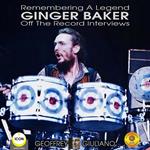 Remembering The Legend Ginger Baker Off The Record Interviews