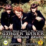 Cream Blind Faith & Air Force Ginger Baker - The Untold Story