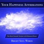 Your Happiness Affirmations: The Rain Sounds Version with Binaural Beats