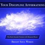 Your Discipline Affirmations: The Rain Sounds Version with Binaural Beats