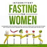 Intermittent Fasting for Women: 101 Beginners Guide for Women for Weight Loss with Intermittent Fasting and Ketogenic Diet to lose Fat without Swearing - Join the 30 Days Challenge using the Meal Plan