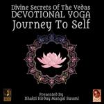 Divine Secrets Of The Vedas Devotional Yoga - Journey To Self