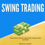 Swing Trading: Make Passive Income Using Swing Trading, Stocks and Bonds