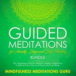 Guided Meditations for Anxiety, Sleep and Self-Healing Bundle: 8 in 1 Beginners Scripts for Letting Go, Having a Quiet Mind in Difficult Times, Overcome Trauma and Stress Relief
