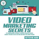 Video Marketing Secrets: The Underground Playbook to Generate Massive Passive Income Streams in 2020 & Beyond And Make Real Money Online