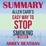 Summary of Allen Carr's Easy Way To Stop Smoking by Allen Carr