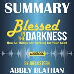 Summary of Blessed in the Darkness: How All Things Are Working for Your Good by Joel Osteen