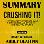 Summary of Crushing It!: How Great Entrepreneurs Build Their Business and Influence—and How You Can, Too by Gary Vaynerchuk