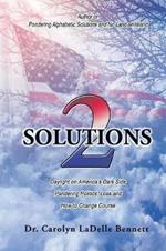 Solutions 2: Daylight on America'S Dark Side: Pandering Politics, Loss; and How to Change Course