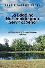 La Edad No Nos Impide Para Servir Al Senor: Historias Desde El Campo Misionero