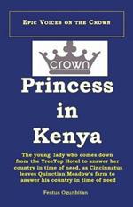 Crown Princess in Kenya: The Young Lady Who Comes Down from the Treetop Hotel to Answer Her Country in Time of Need, as Cincinnatus Leaves Quinctian Meadows' Farm to Answer His Country in Time of Need