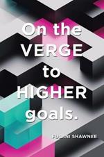 On the Verge to Higher Goals