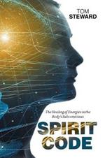 Spirit Code: The Healing of Energies in the Body's Subconscious