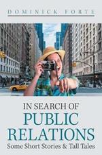 In Search of Public Relations: Some Short Stories & Tall Tales