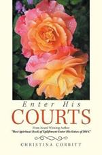 Enter His Courts: From Award Winning Author Best Spiritual Book of Upliftment Enter His Gates of 2014.