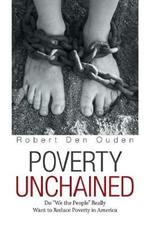 Poverty Unchained: Do We the People Really Want to Reduce Poverty in America