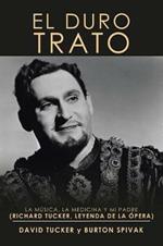 El Duro Trato: La Musica, La Medicina Y Mi Padre (Richard Tucker, Leyenda De La Opera)