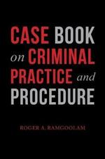 Case Book on Criminal Practice and Procedure