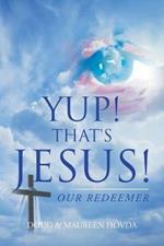 Yup! That's Jesus!: Our Redeemer