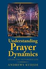 Understanding Prayer Dynamics: Living the Victorious Life