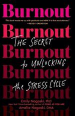 Burnout: The Secret to Unlocking the Stress Cycle