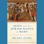 Jesus and the Jewish Roots of Mary