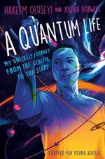 A Quantum Life (Adapted for Young Adults): My Unlikely Journey from the Street to the Stars