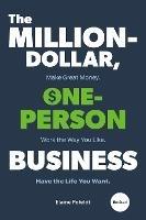 Million-Dollar, One-Person Business,The: Make Great Money. Work the Way You Like. Have the Life You Want. 