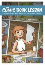 The Comic Book Lesson: A Graphic Novel That Shows You How to Make Comics