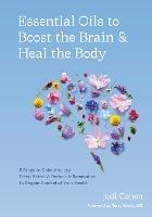 Essential Oils to Boost the Brain and Heal the Body: 5 Steps to Calm Anxiety, Sleep Better, Reduce Inflammation, and Regain Control of Your Health