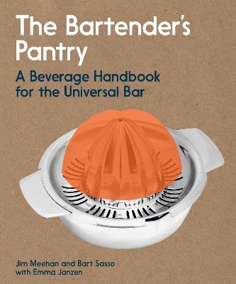 The Bartender's Pantry: A Beverage Handbook for the Universal Bar - Jim Meehan,Bart Sasso - cover