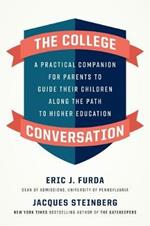 The College Conversation: A Practical Companion for Parents to Guide Their Children Along the Path to Higher Education